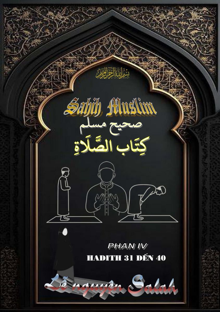 SAHIH MUSLIM - PHẦN IV - KITABUL AS-SALAH (LỄ NGUYỆN SALAH) - CHƯƠNG 31 ĐẾN 40